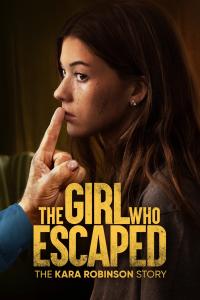 poster de la pelicula The Girl Who Escaped: The Kara Robinson Story gratis en HD