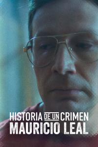 poster de la pelicula Historia de un Crimen: Mauricio Leal gratis en HD